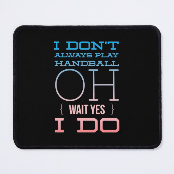 Item preview, I Don't Always Play Handball Oh Wait Yes I Do designed and sold by Hammy97.