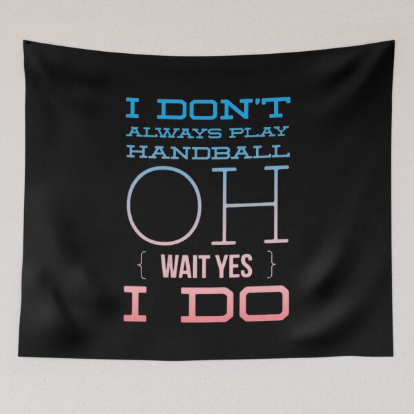 Item preview, I Don't Always Play Handball Oh Wait Yes I Do designed and sold by Hammy97.