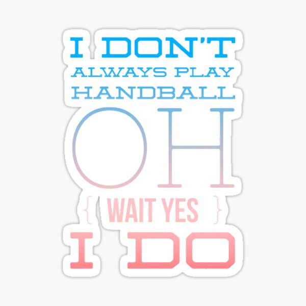 Item preview, I Don't Always Play Handball Oh Wait Yes I Do designed and sold by Hammy97.