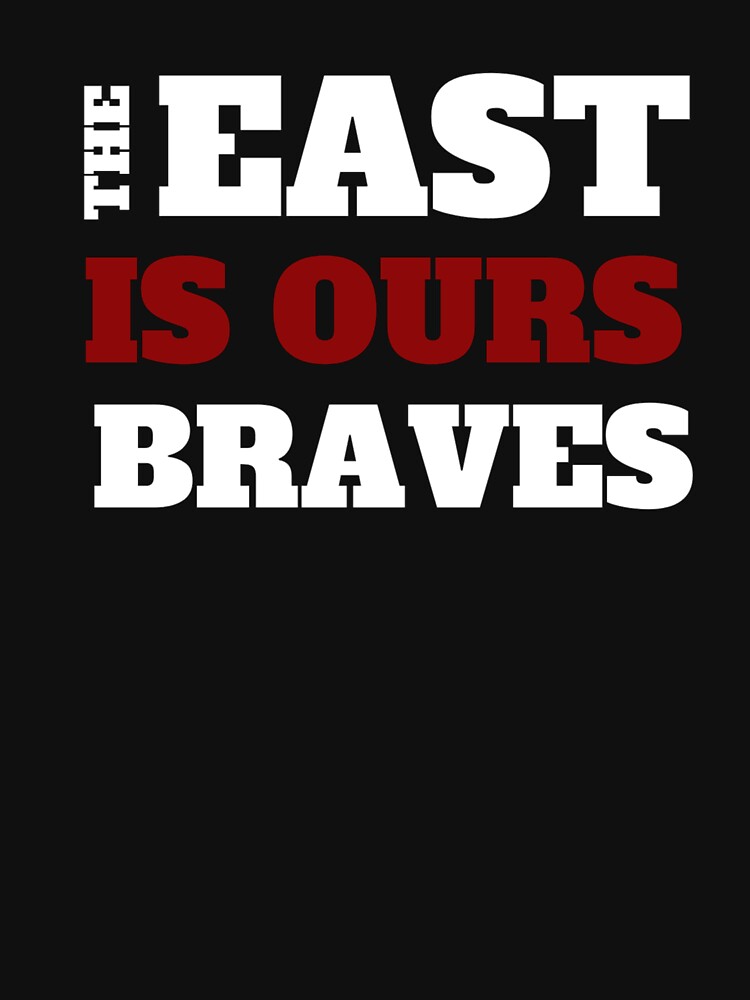 The east and west are our braves T-shirt for Sale by Hannajal11, Redbubble