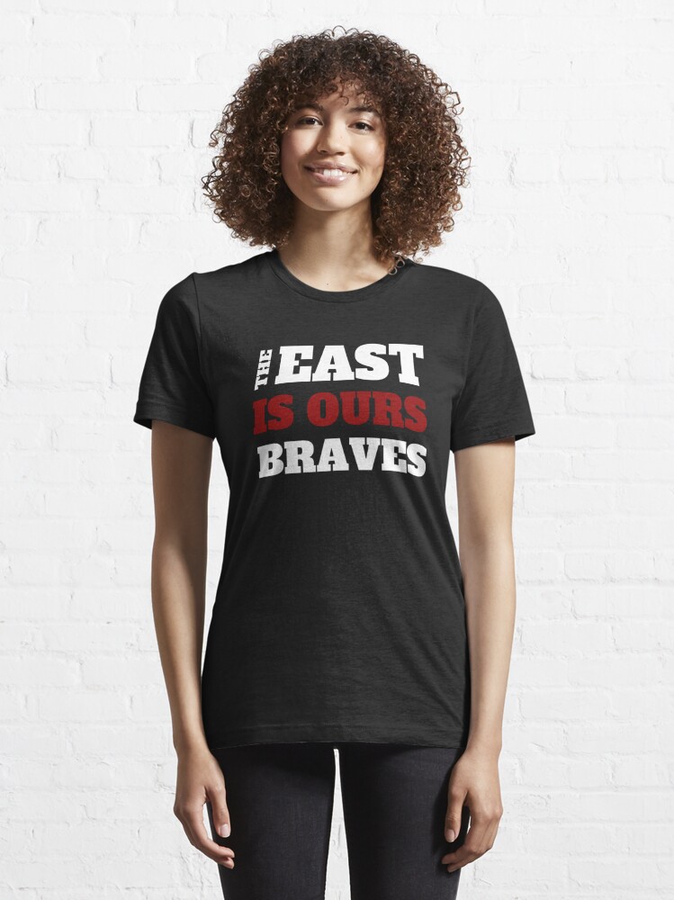 Official The East Is Our Braves By Staryear shirt, hoodie, tank