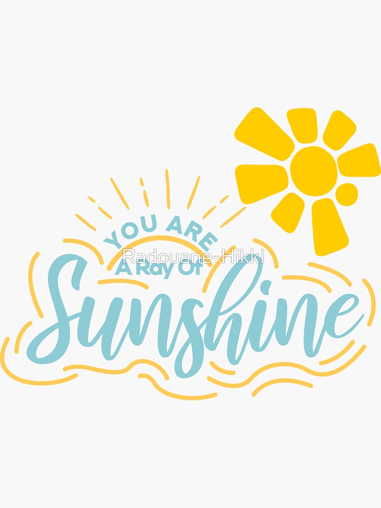 "You’re a ray of sunshine!" Sticker for Sale by RadouaneHikki Redbubble