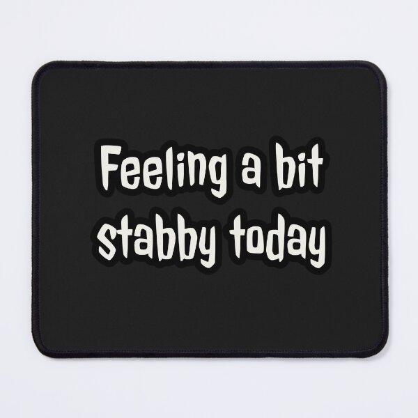 Item preview, Feeling a bit stabby today designed and sold by Jho251981.