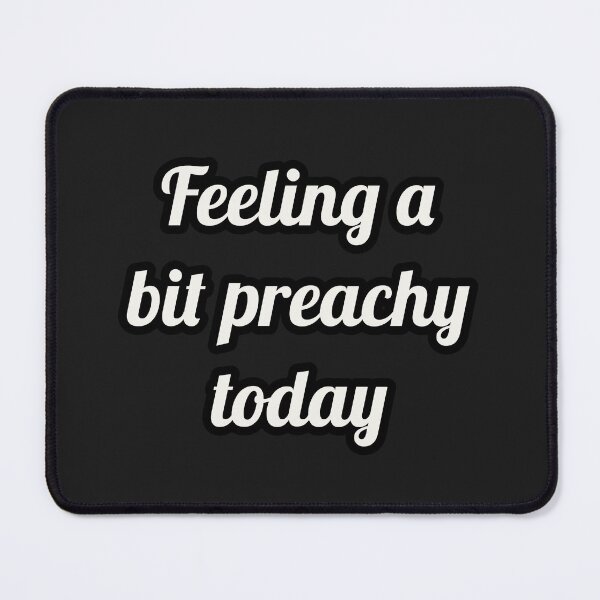 Item preview, Feeling a bit preachy today designed and sold by Jho251981.