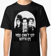 You can't sit with us. Classic T-Shirt