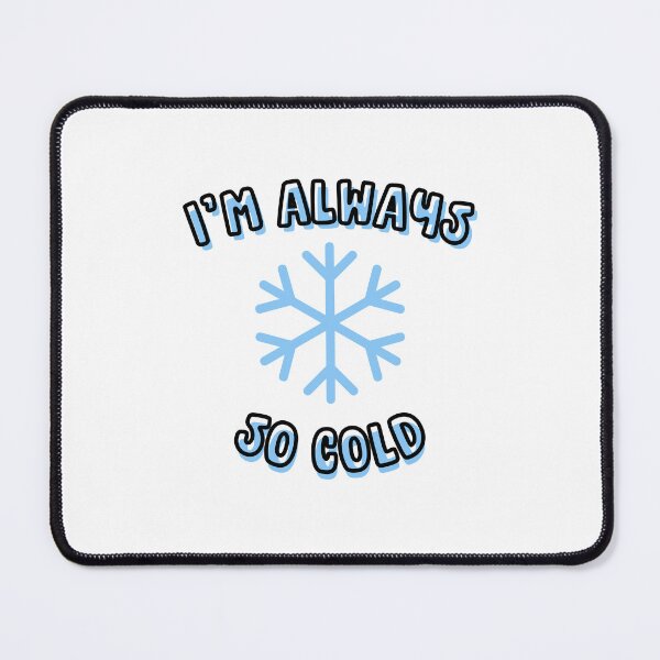 Item preview, I'm Always So Cold Classic T-Shirt: Winter Always Cold shirt, Cold, shirt, Always Freezing quote, Gift for Cold Person, Freezing Cold designed and sold by StoreSB.