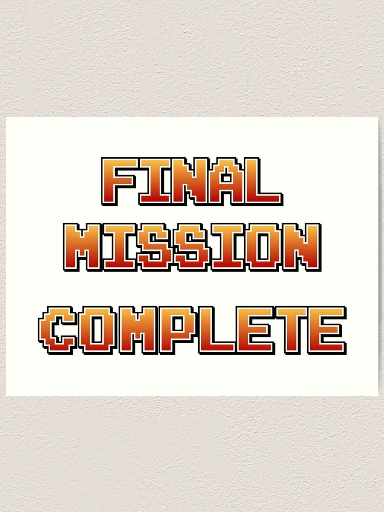 final mission complete art print by qqqueiru redbubble redbubble