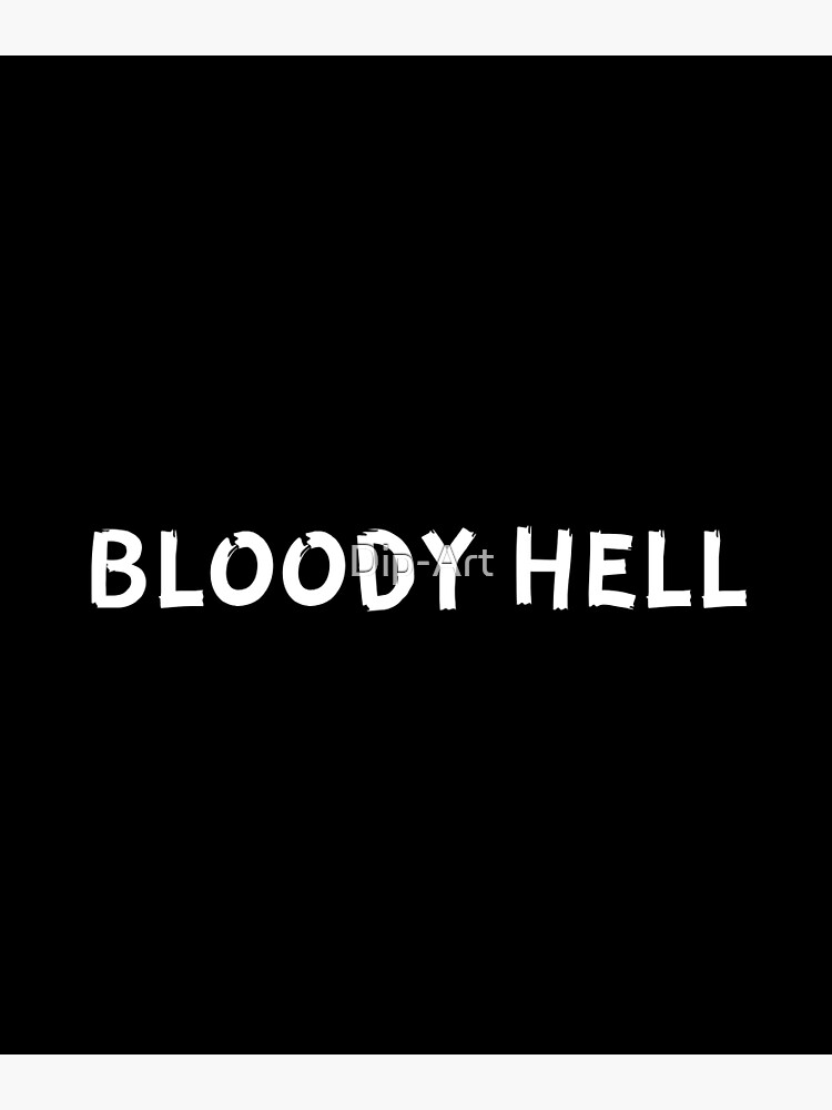 "Bloody Hell" Poster for Sale by DipArt Redbubble