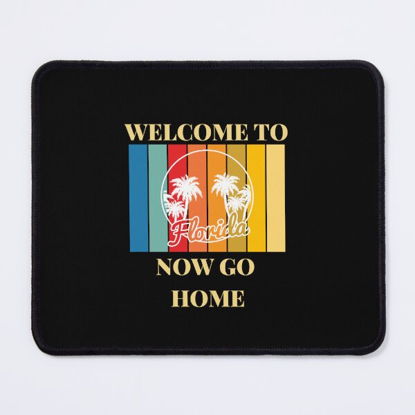 Item preview, Welcome To Florida Now Go Home|  Funny US State Florida Sayings  designed and sold by House-Of-Pinto.
