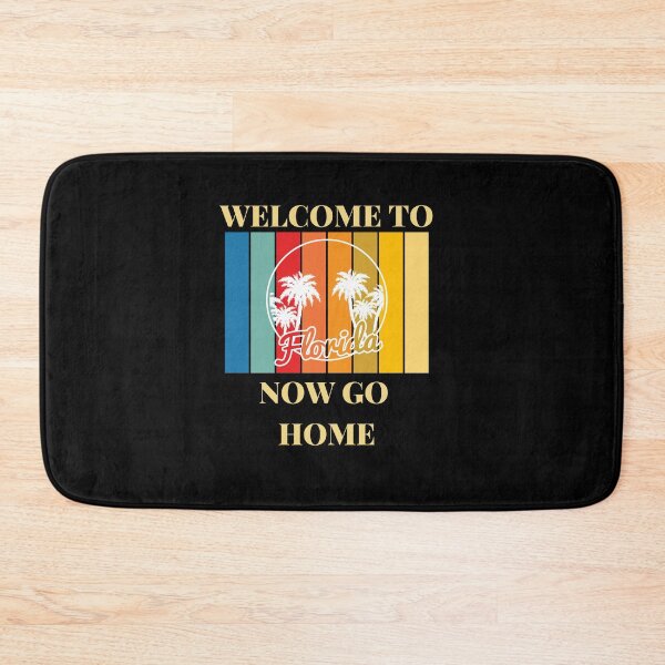 Item preview, Welcome To Florida Now Go Home|  Funny US State Florida Sayings  designed and sold by House-Of-Pinto.