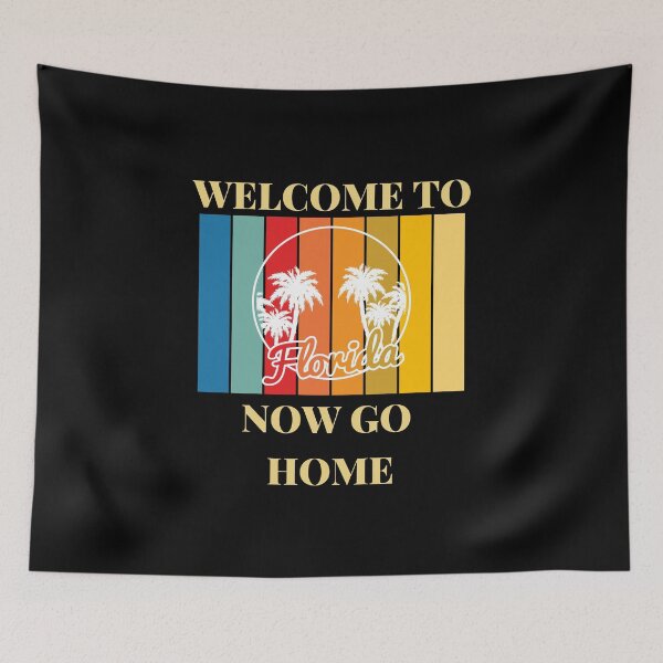 Item preview, Welcome To Florida Now Go Home|  Funny US State Florida Sayings  designed and sold by House-Of-Pinto.