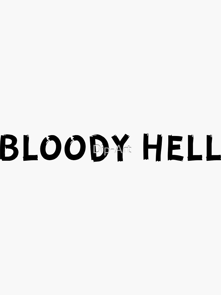 "Bloody Hell" Sticker for Sale by DipArt Redbubble