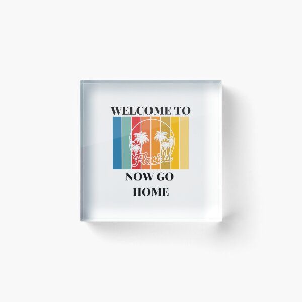 Item preview, Welcome To Florida Now Go Home|  Funny US State Florida Sayings  designed and sold by House-Of-Pinto.