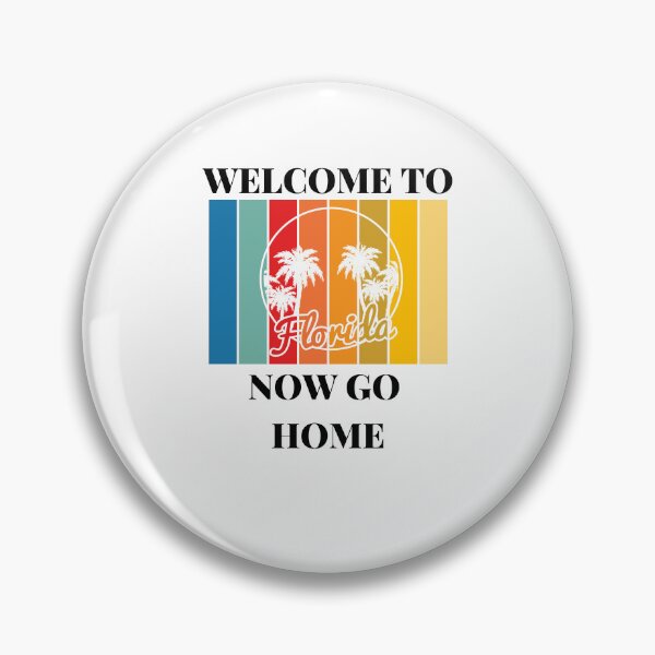 Item preview, Welcome To Florida Now Go Home|  Funny US State Florida Sayings  designed and sold by House-Of-Pinto.