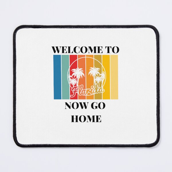Item preview, Welcome To Florida Now Go Home|  Funny US State Florida Sayings  designed and sold by House-Of-Pinto.