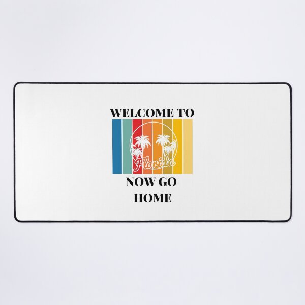 Item preview, Welcome To Florida Now Go Home| Funny US State Florida Sayings designed and sold by House-Of-Pinto.