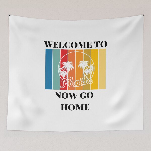 Item preview, Welcome To Florida Now Go Home|  Funny US State Florida Sayings  designed and sold by House-Of-Pinto.
