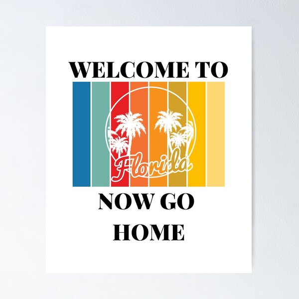 Item preview, Welcome To Florida Now Go Home|  Funny US State Florida Sayings  designed and sold by House-Of-Pinto.