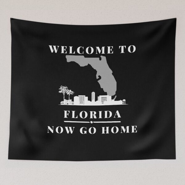 Item preview, Welcome To Florida Now Go Home|  Funny US State Florida Sayings  designed and sold by House-Of-Pinto.