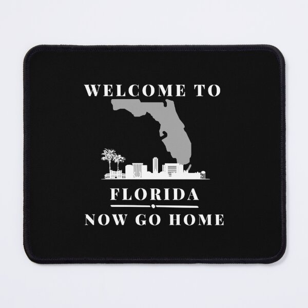 Item preview, Welcome To Florida Now Go Home| Funny US State Florida Sayings designed and sold by House-Of-Pinto.