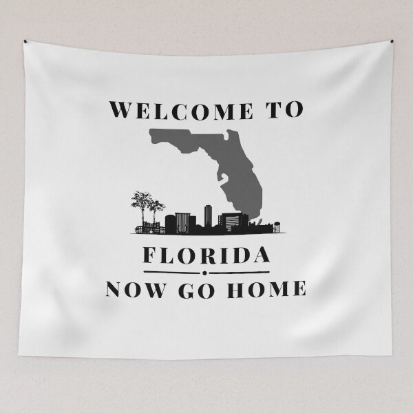 Item preview, Welcome To Florida Now Go Home|  Funny US State Florida Sayings  designed and sold by House-Of-Pinto.