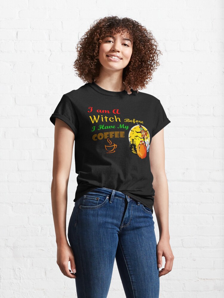 Disover I am A Witch Before I Have My Coffee Classic T-Shirt