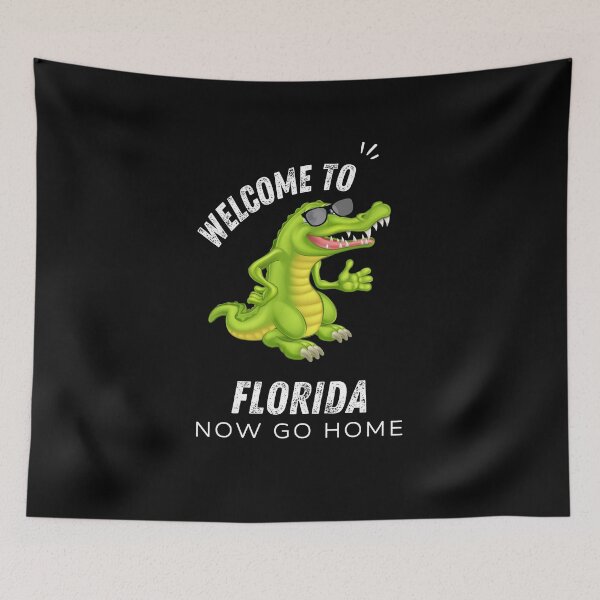 Item preview, Welcome To Florida Now Go Home|  Funny US State Florida Sayings  designed and sold by House-Of-Pinto.