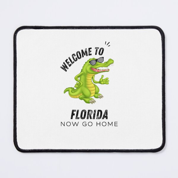 Item preview, Welcome To Florida Now Go Home| Funny US State Florida Sayings designed and sold by House-Of-Pinto.