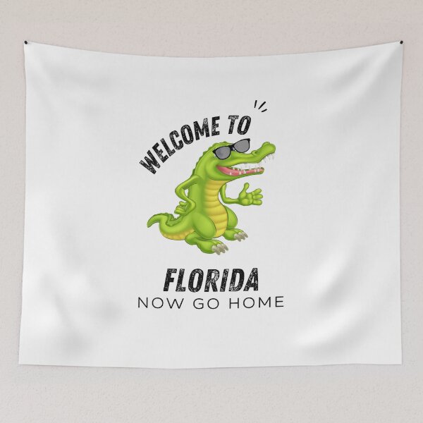 Item preview, Welcome To Florida Now Go Home|  Funny US State Florida Sayings  designed and sold by House-Of-Pinto.