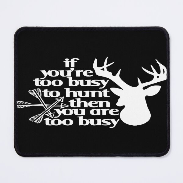 Item preview, If You're busy to hunt then You are too busy designed and sold by phassystore.