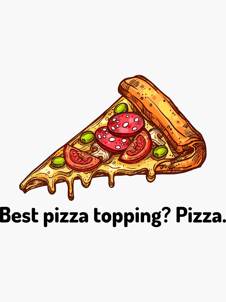 "Best pizza topping? Pizza." Sticker for Sale by ValterDesign Redbubble