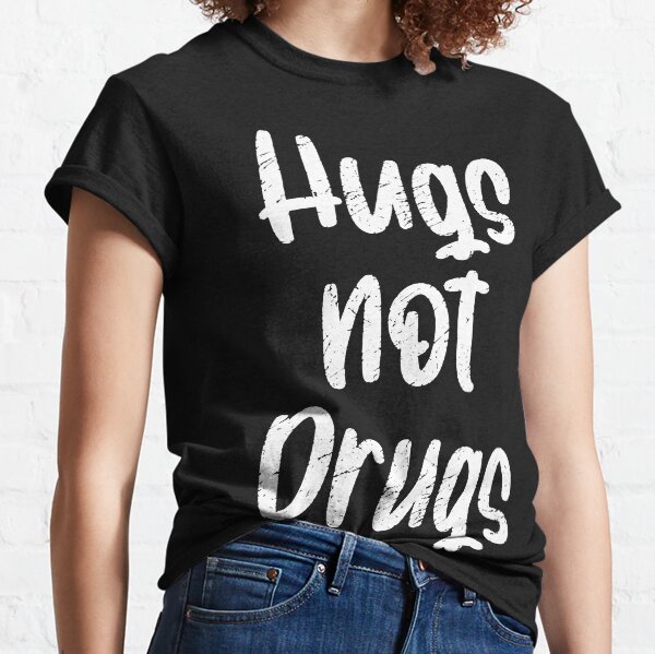 Hugs Not Drugs T Shirts for Sale Redbubble