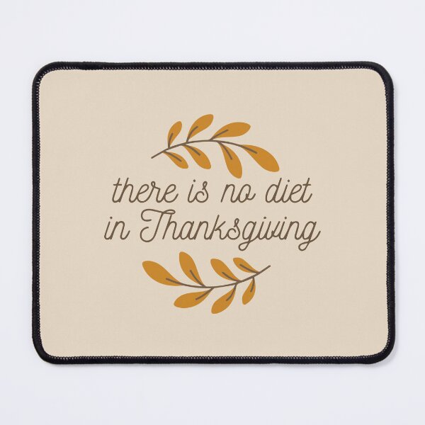 Item preview, there is no diet in thanksgiving designed and sold by Glorious Articles.