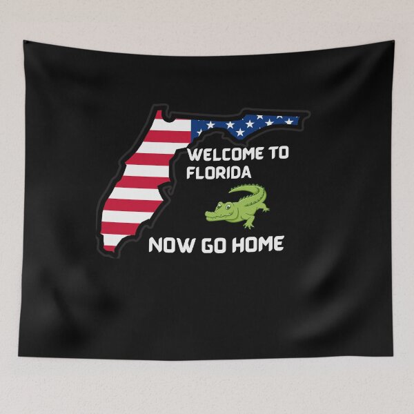 Item preview, Welcome To Florida Now Go Home|  Funny US State Florida Sayings  designed and sold by House-Of-Pinto.