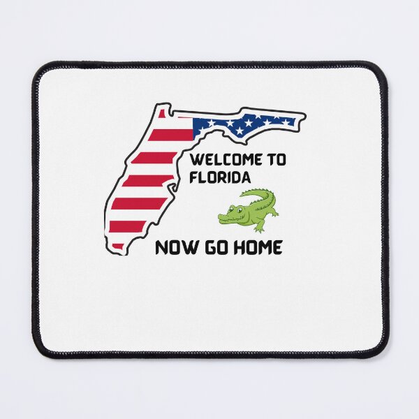 Item preview, Welcome To Florida Now Go Home|  Funny US State Florida Sayings  designed and sold by House-Of-Pinto.