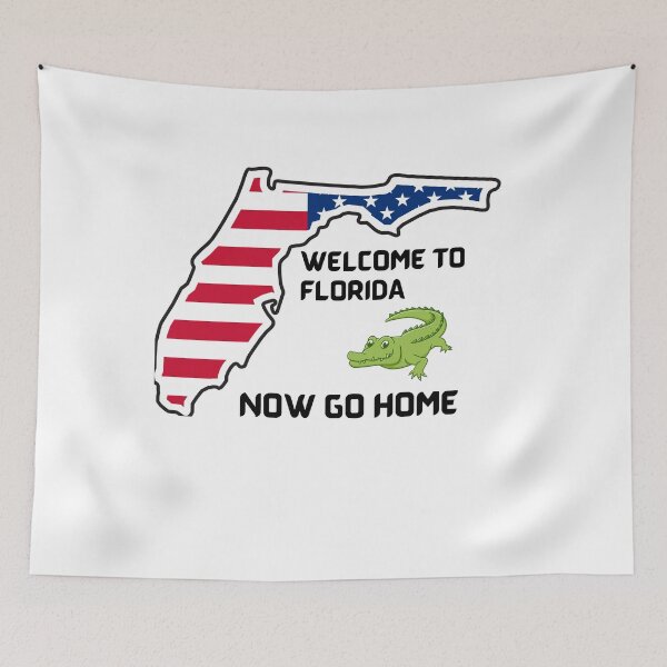 Item preview, Welcome To Florida Now Go Home|  Funny US State Florida Sayings  designed and sold by House-Of-Pinto.