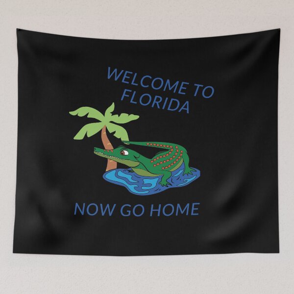 Item preview, Welcome To Florida Now Go Home|  Funny US State Florida Sayings  designed and sold by House-Of-Pinto.