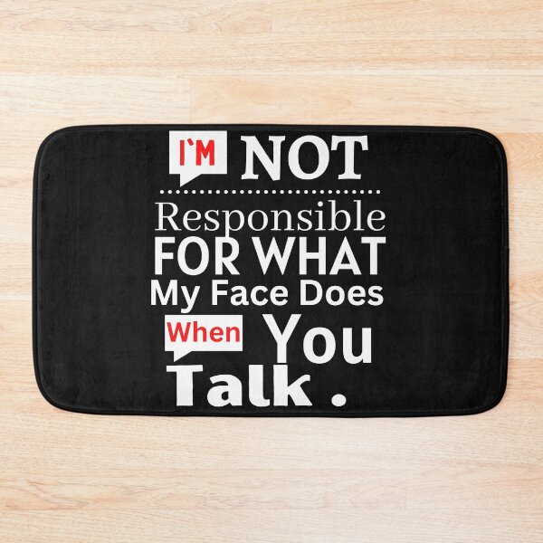 Item preview, I'm Not Responsible For What My Face Does When You Talk designed and sold by myhoume2.