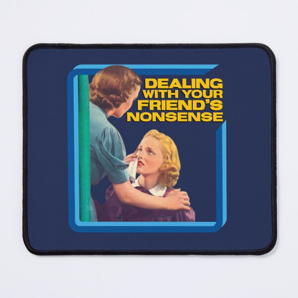 Item preview, Dealing With Your Friend's Nonsense designed and sold by BaconPancakes21.