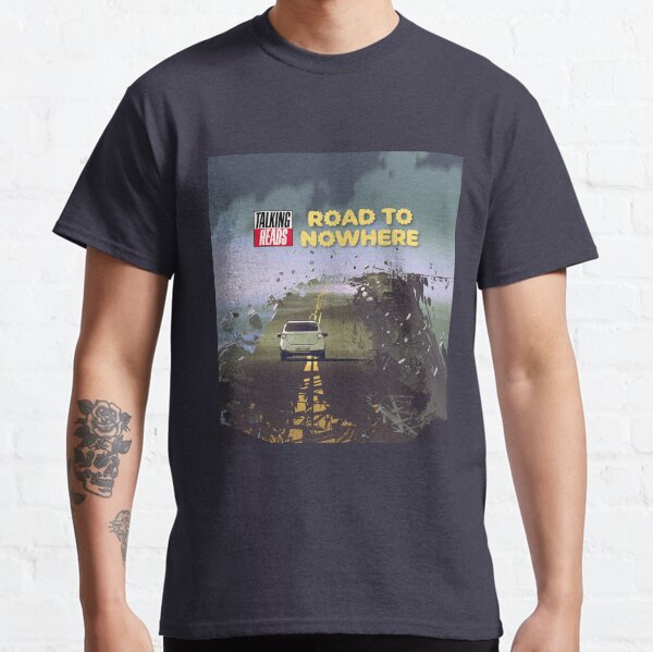 Road To Nowhere T-Shirts for Sale | Redbubble