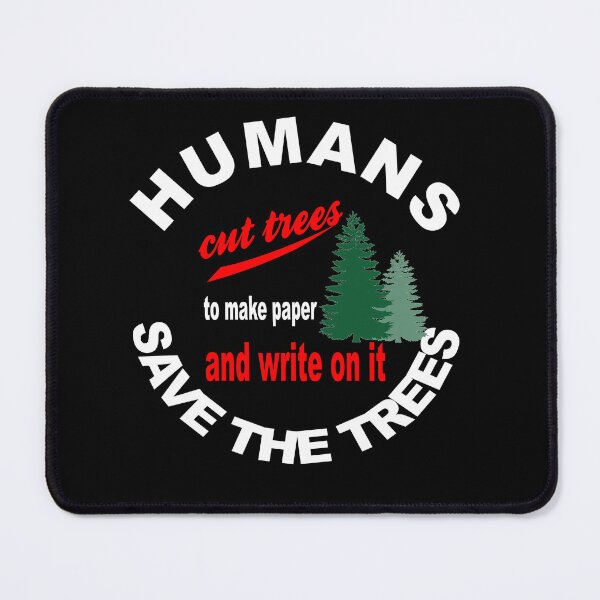 Item preview, Humans cut trees to make paper and write on it save the trees designed and sold by latelierdechris.