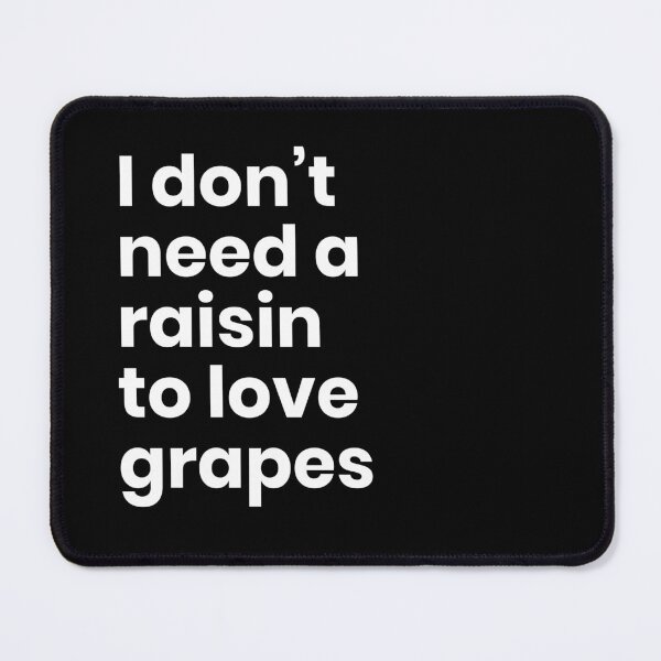 Item preview, I dont need a raisin to love grapes designed and sold by Design Raptor.