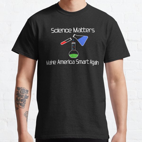 Science Matters-Make America Smart Again Tee Shirt Gift Classic T-Shirt