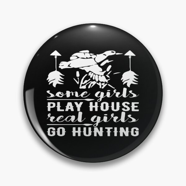 Item preview, Some girls play house, Real girls go Hunting designed and sold by phassystore.