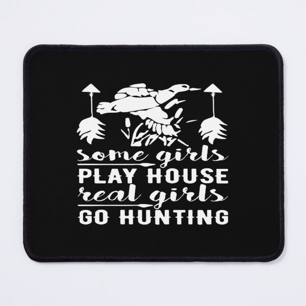 Item preview, Some girls play house, Real girls go Hunting designed and sold by phassystore.