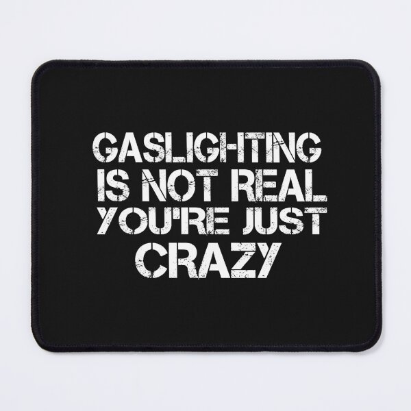 Item preview, Gaslighting is not real you're just crazy  designed and sold by SheIsAQueen.