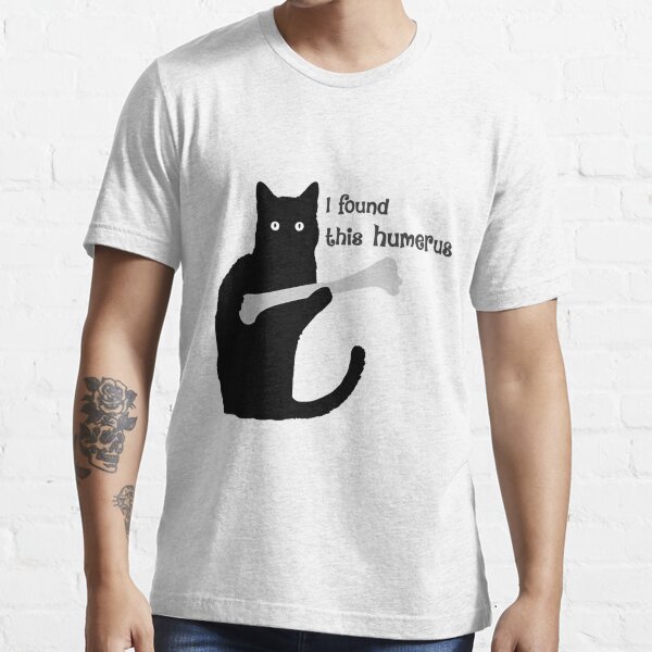 Redbubble I Found This Humerus Black Cat Black Cat Classic T Shirt