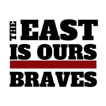 The east is our braves by staryear | Essential T-Shirt