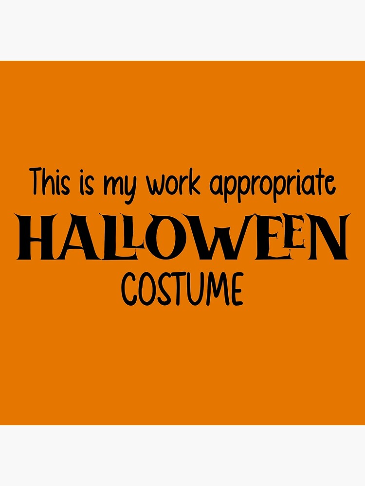 this-is-my-work-appropriate-work-costume-t-shirt-poster-for-sale-by