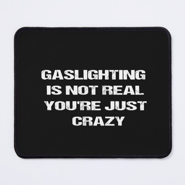 Item preview, Gaslighting is not real you're just crazy designed and sold by SheIsAQueen.